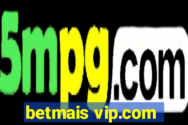 betmais vip.com